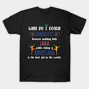 Gymnastics Coach - Why Do I Coach Gymnastics T-Shirt